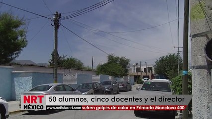 50 alumnos, cinco docentes y el director sufren golpes de calor en Primaria Monclova 400