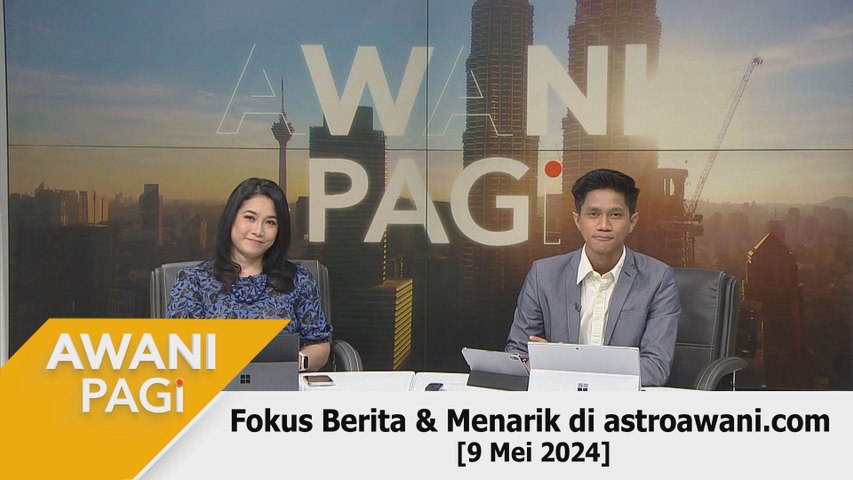 AWANI Pagi: Berita Tumpuan & Menarik Di Astroawani.com [9 Mei 2024 ...