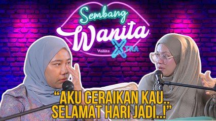 Sembang Wanita Xtra - "Aku Ceraikan Kau Dengan Talak Dua,Selamat Hari Jadi.."