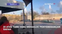 Detik-Detik Militer Israel Masuk Rafah, Kibarkan Bendera Besar