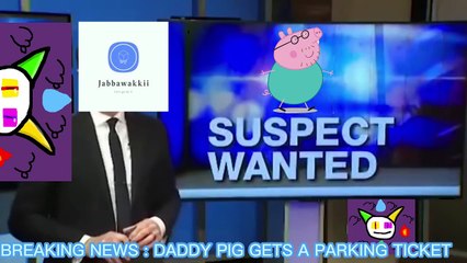 BREAKING NEWS DADDY PIG GETS A PARKING TICKET