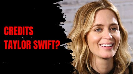 Emily Blunt Credits Taylor Swift