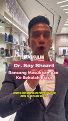 Dr. Say Shazril Rancang Masukkan Ace Ke Sekolah Biasa
