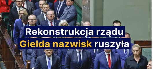 Rekonstrukcja rządu - giełda nazwisk ruszyła