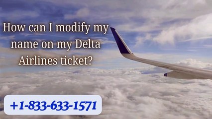 +1-833-633-1571 How can I modify my name on my Delta Airlines ticket