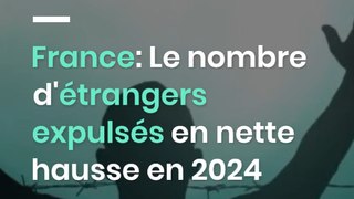France: Le nombre d'étrangers expulsés en nette hausse en 2024