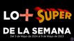 Lo + Super de la Semana – Del 3 de Mayo de 2024 al 9 de Mayo de 2024