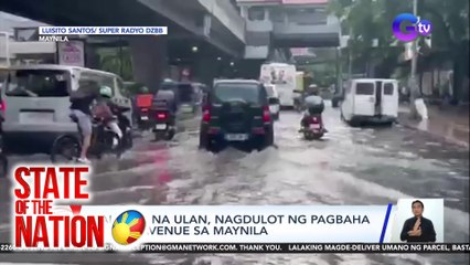 Malakas na ulan, nagdulot ng pagbaha sa Taft Avenue sa Maynila | SONA