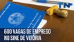 600 vagas de emprego no Sine de Vitória