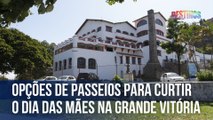 Opções de passeios para curtir o Dia das Mães na Grande Vitória | Caçadores de Destinos