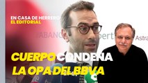 Editorial Luis Herrero: Carlos Cuerpo condena al fracaso la OPA del BBVA