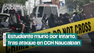 Estudiante murió por un supuesto infarto tras ataque de porros en CCH Naucalpan