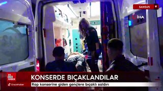 Samsun'da rap konserine giden gençlere bıçaklı saldırı