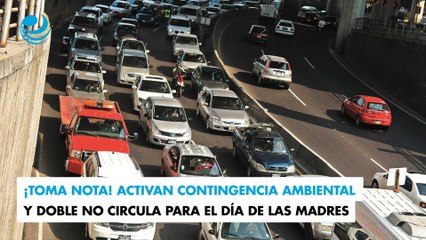 ¡Toma nota! Activan contingencia ambiental y doble no circula para el Día de las Madres