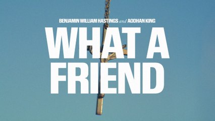 Benjamin William Hastings - What A Friend (Lyric Video)