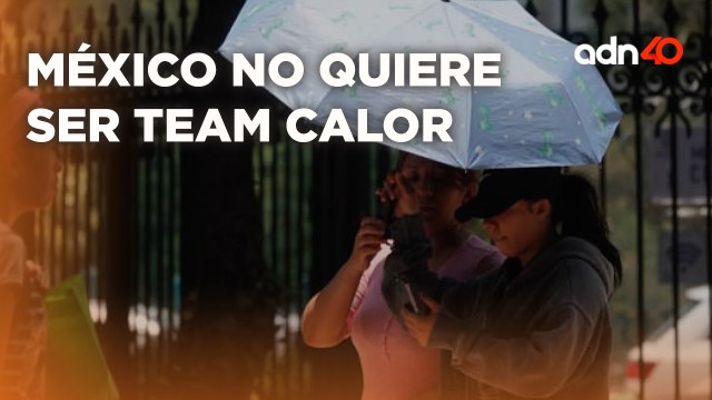 México no quiere ser #TeamCalor para que nos esté sudando todo  I Súbete al Mame