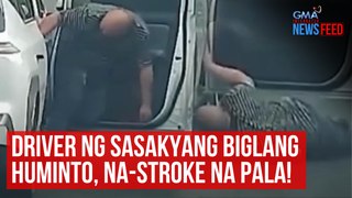 Driver ng sasakyang biglang huminto, na-stroke na pala! | GMA Integrated Newsfeed