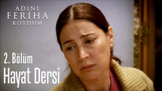 Hayat Dersi -  Adını Feriha Koydum 2. Bölüm