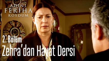 Zehra'dan Hayat Dersi  - Adını Feriha Koydum 2. Bölüm