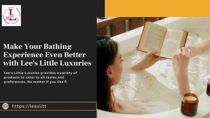 Make Your Bathing Experience Even Better with Lee's Little Luxuries