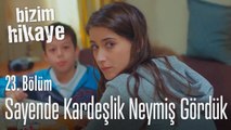 Sayende kardeşlik neymiş görmüş olduk! - Bizim Hikaye 23. Bölüm