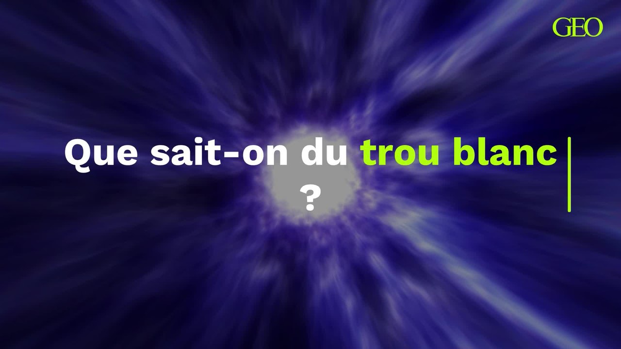 Que sait-on du trou blanc ?