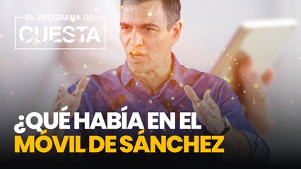 Qué había en el móvil de Sánchez que Pegasus le hace temblar?
