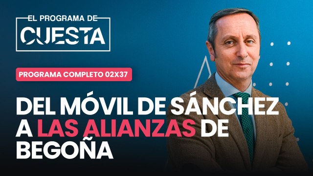 El Programa de Cuesta: del móvil de Sánchez a las alianzas de Begoña y la posible vuelta de Puigdemont