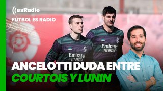 Fútbol es Radio: Primer vistazo a la final de Champions: Ancelotti duda entre Courtois y Lunin