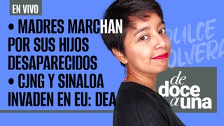 #EnVivo #DeDoceAUna ¬ Madres marchan por sus hijos desaparecidos ¬ CJNG y Sinaloa invaden en EU: DEA