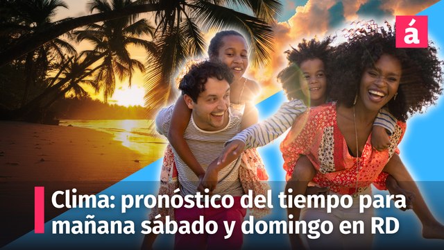 Clima: condiciones del tiempo para mañana sábado y el domingo en República Dominicana