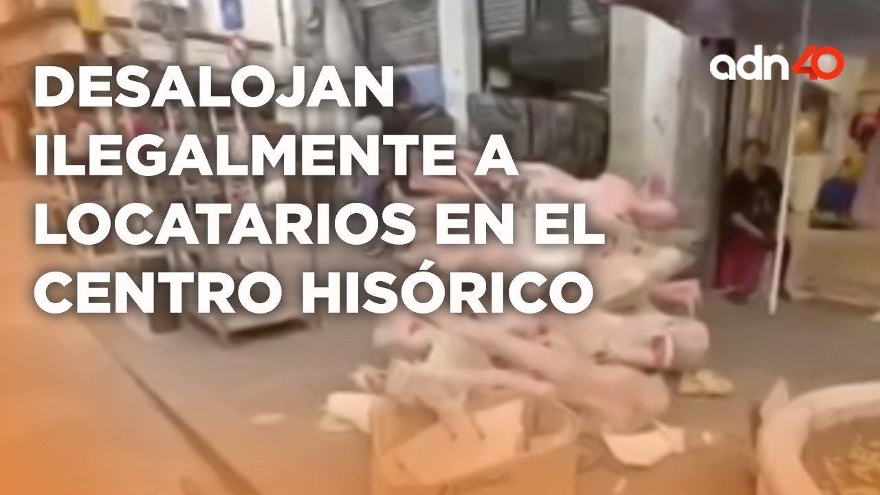 Desalojos ilegales de locales en el centro de la CDMX locatarios enfrentan competencia extranjera