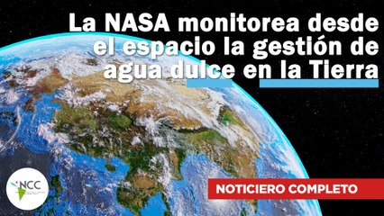 La NASA monitorea desde el espacio la gestión de agua dulce en la Tierra | 654 |  13-19 de mayo 2024