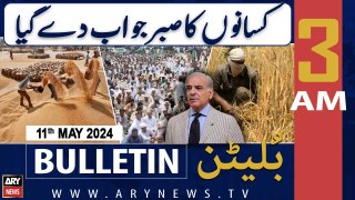 ARY News 3 AM Bulletin 11th May 2024 Wheat crisis: Farmers launch protest movement from Multan