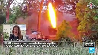 Informe desde Kiev: Rusia lanza nueva ofensiva terrestre en Járkiv, esperada por Ucrania