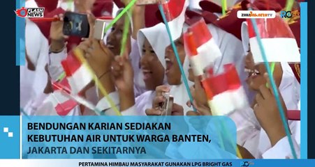 BENDUNGAN KARIAN SEDIAKAN KEBUTUHAN AIR UNTUK WARGA BANTEN, JAKARTA, DAN SEKITARNYA
