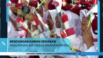 BENDUNGAN KARIAN SEDIAKAN KEBUTUHAN AIR UNTUK WARGA BANTEN, JAKARTA DAN SEKITARNYA