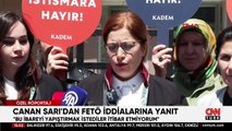 Canan Sarı'dan FETÖ iddialarına yanıt