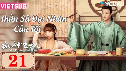 THẦN SỬ ĐẠI NHÂN CỦA TÔI - Tập 21 VIETSUB | Lý Tử Tuyền & Trần Tĩnh Khả