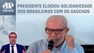 Lula deseja voltar ao Rio Grande do Sul para visitar as vítimas; Felippe Monteiro analisa