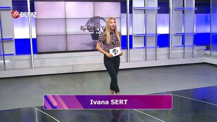 Ivana Sert ile İş Dünyası 11 Mayıs 2024