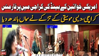 Karachi: American Khawateen Band Ki Karachi Mein Shandar Performance