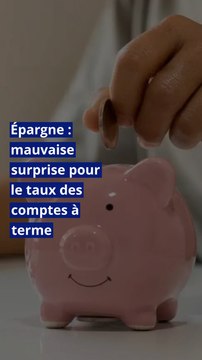Épargne : mauvaise surprise pour le taux des comptes à terme