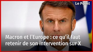 Macron et l’Europe : ce qu’il faut retenir de son intervention sur X