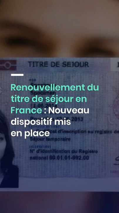 Renouvellement du titre de séjour en France : Nouveau dispositif mis en ...