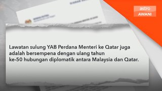 Lawatan Anwar perkukuh hubungan dua hala Malaysia-Qatar