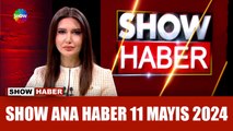Show Ana Haber 11 Mayıs 2024