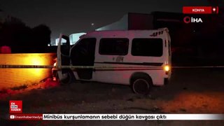 Konya'da minibüs kurşunlamanın sebebi düğün kavgası çıktı