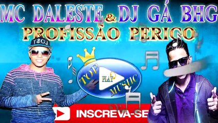 MC DALESTE E DJ GÁ BHG - PROFISSÃO PERIGO ♪(LETRA+DOWNLOAD)♫