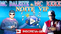 MC DALESTE E MC KEKE - NOITE VIP ♪(LETRA DOWNLOAD)♫